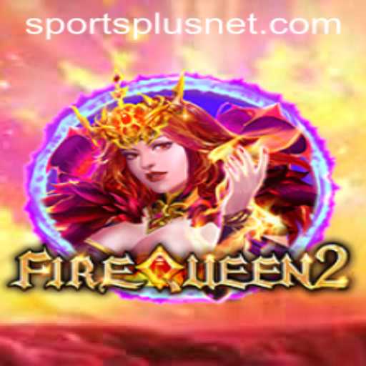Discover the Thrilling World of FireQueen2: A SportsPlus Adventure