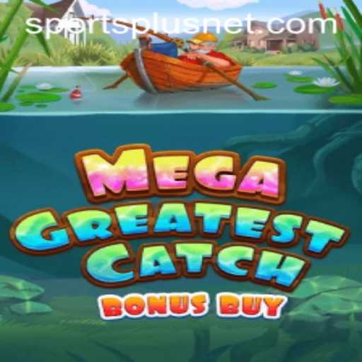 Experience the Thrill of MegaGreatestCatchBonusBuy with SportsPlus